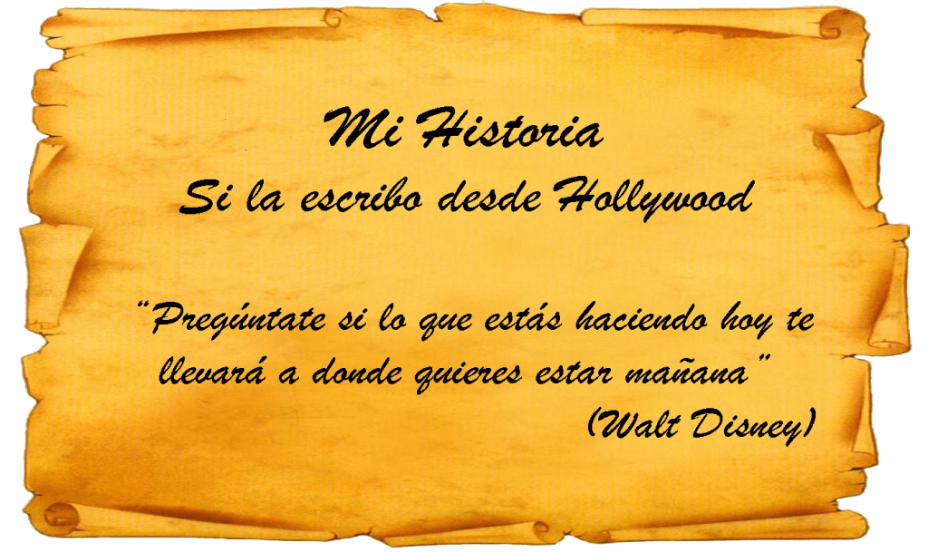 Pergamino en el que se lee "Mi historia si la escribo desde Hollywood"